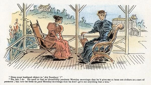 CARTOON: BLUE LAWS, 1895. Does your husband object to dry Sundays? No, but I do
