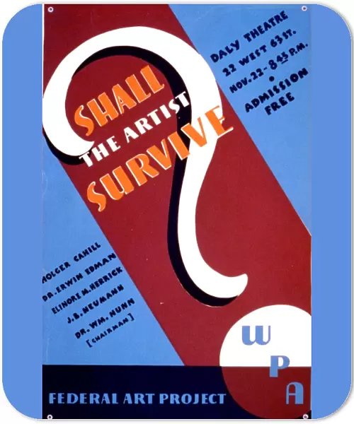 Shall the Artist Survive? American poster, late 1930s, for a forum sponsored by the Federal Art Project of the Works Progress Administration, at the Daly Theatre in New York City, featuring speakers Holger Cahill, Dr. Erwin Erdman, Elinore M. Herrick, J. B. Neumann, and Dr William Nunn
