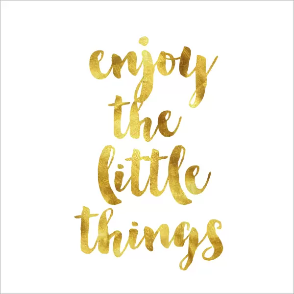 Enjoy the little things gold foil message
