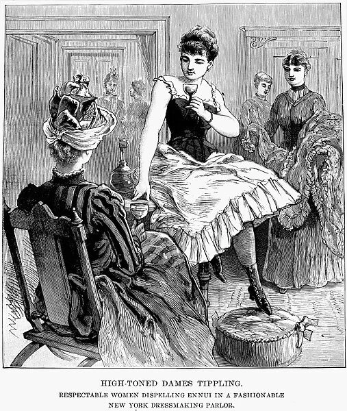 DRINKING, 1889. High-Toned Dames Tippling. Respectable Women Dispelling Ennui in a Fashionable New York Dressmaking Parlor. Wood engraving from the Police Gazette, 1889