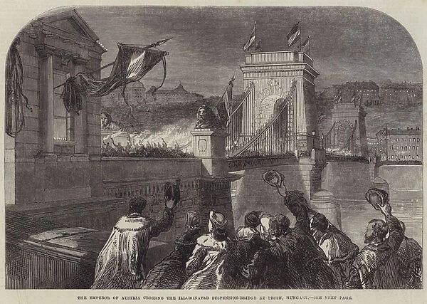 The Emperor of Austria crossing the Illuminated Suspension-Bridge at Pesth, Hungary (engraving)