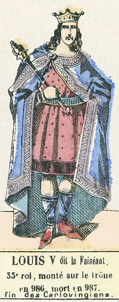 Louis V dit le Faineant, 35e roi, monte sur le trone en 986, mort en 987, Fin des Carlovingiens (coloured engraving)