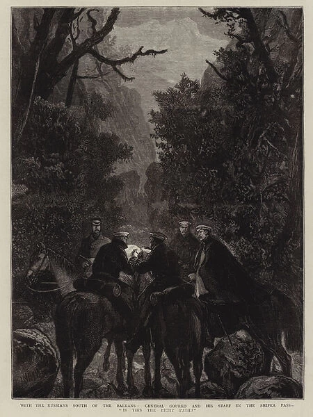 With the Russians South of the Balkans, General Gourko and his Staff in the Shipka Pass, 'Is this the Right Path?'(engraving)