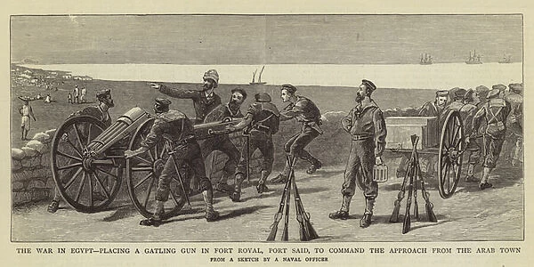 The War in Egypt, placing a Gatling Gun in Fort Royal, Port Said, to Command the Approach from the Arab Town (engraving)