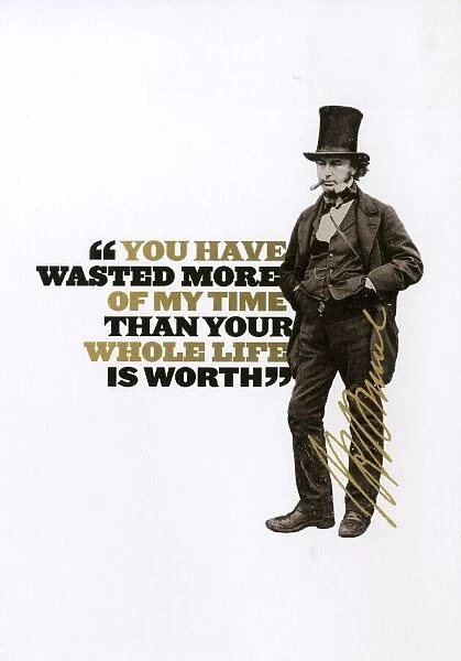 Brunel - you have wasted more of my time than your whole life is worth quote