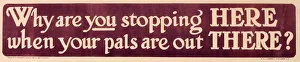 WWI Poster, Why are you stopping HERE WWI Poster, Why are you stopping HERE