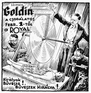 Prints of MAGIC BROADSIDE, c1925. Broadside, c1925, announcing a performance in Hungary in which Horace Goldin saws a girl in two in full view with a giant buzz saw Related Prints: Print of a 1925 Hungarian Magic Show Broadside