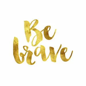 Inspirational Art Quote Collection: Be brave gold foil message