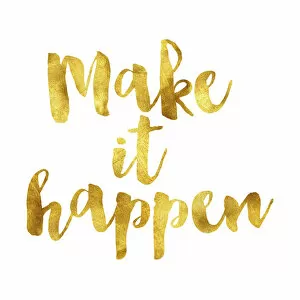 Inspirational Art Quote Collection: Make it happen gold foil message