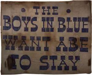 The Boys in Blue Want Abe to Stay, 1864 (textile banner) The Boys in Blue Want Abe to Stay, 1864 (textile banner)