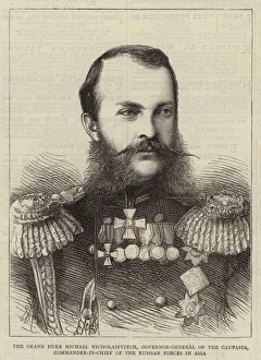 The Grand Duke Michael Nicholaievitch, Governor-General of the Caucasus The Grand Duke Michael Nicholaievitch, Governor-General of the Caucasus