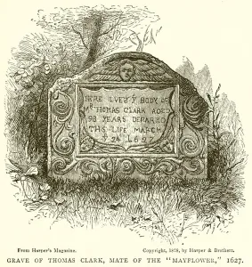 Grave of Thomas Clark, Mate of the 'Mayflower, ' 1627 (engraving) Grave of Thomas Clark, Mate of the 'Mayflower, ' 1627 (engraving)