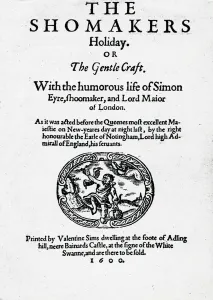 Titlepage of The shoemaker's holiday by Thomas Dekker, 1600 Titlepage of The shoemaker's holiday by Thomas Dekker, 1600