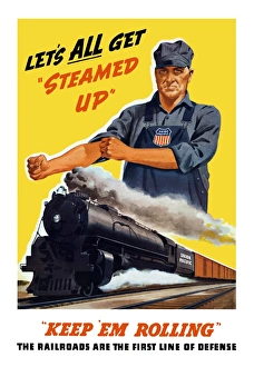 World War II poster of an engineer rolling up his sleeves and a locomotive in motion World War II poster of an engineer rolling up his sleeves and a locomotive in motion